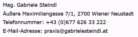 Mag. Gabriele Steindl, Äußere Maximiliangasse 7/1, 2700 Wiener Neustadt, 0677/626 33 222, praxis@gabrielesteindl.at